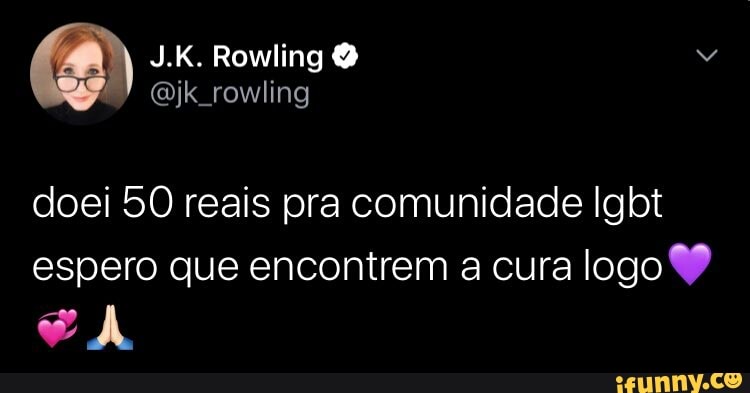 doei 50 reais pra comunidade Igbt
espero que encontrem a cura logo 9