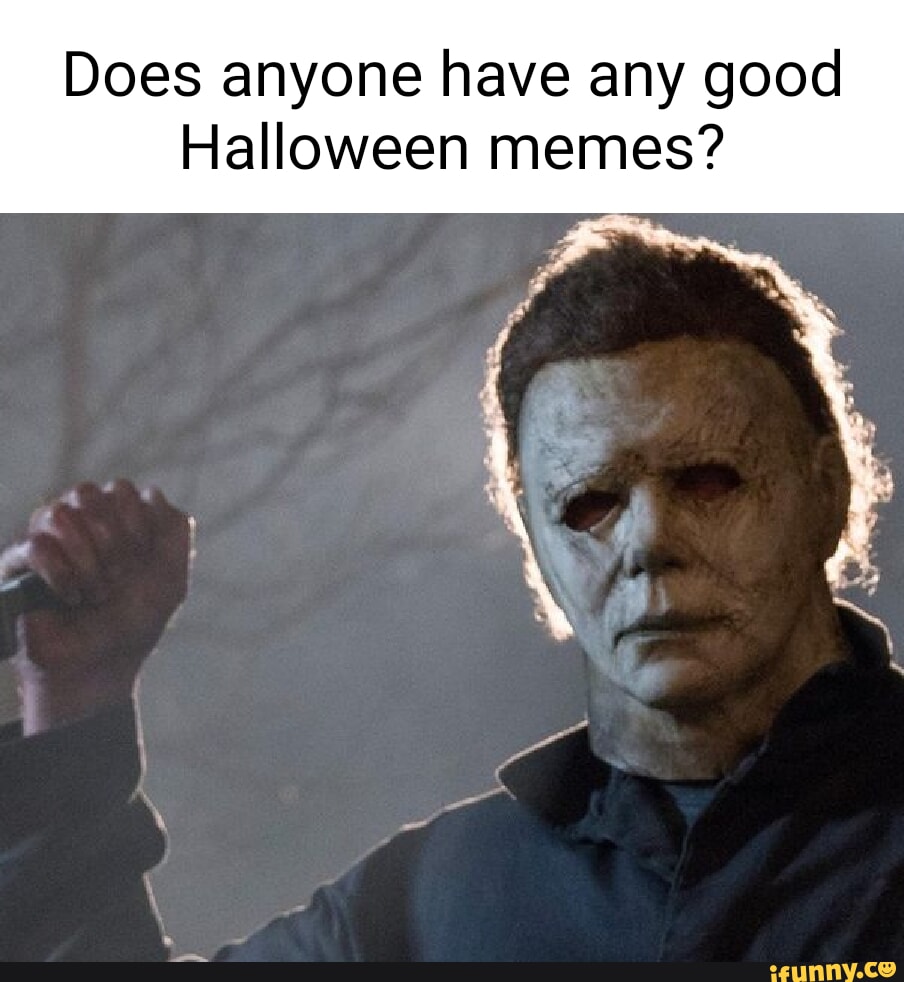 Does anyone have any good Halloween memes? iFunny