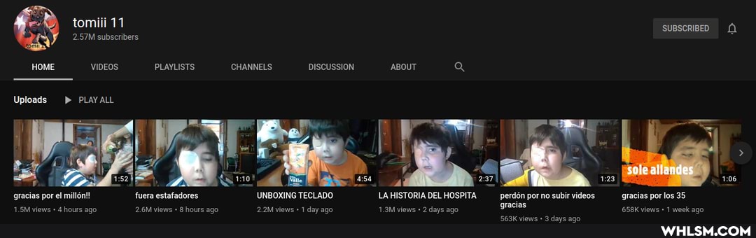 HOME VIDEOS PLAYLISTS CHANNELS DISCUSSION ABOUT Q
tomiii
Uploads PLAY ALL
AR
gracias por el millon!! fuera estafadores UNBOXING TECLADO LA HISTORIA DEL HOSPITA perd6n por no subir videos gracias por los 35
gracias por los 35 gracias
views day ago 1.3M views " 2 days ago gracias: 658K views 1 week ago
1.5M views " 4 hours ago views " 8 hours ago views " 1 day ago