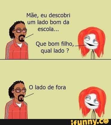 um lado bom da
Que bom filho, qual lado 7
O lado de fora
