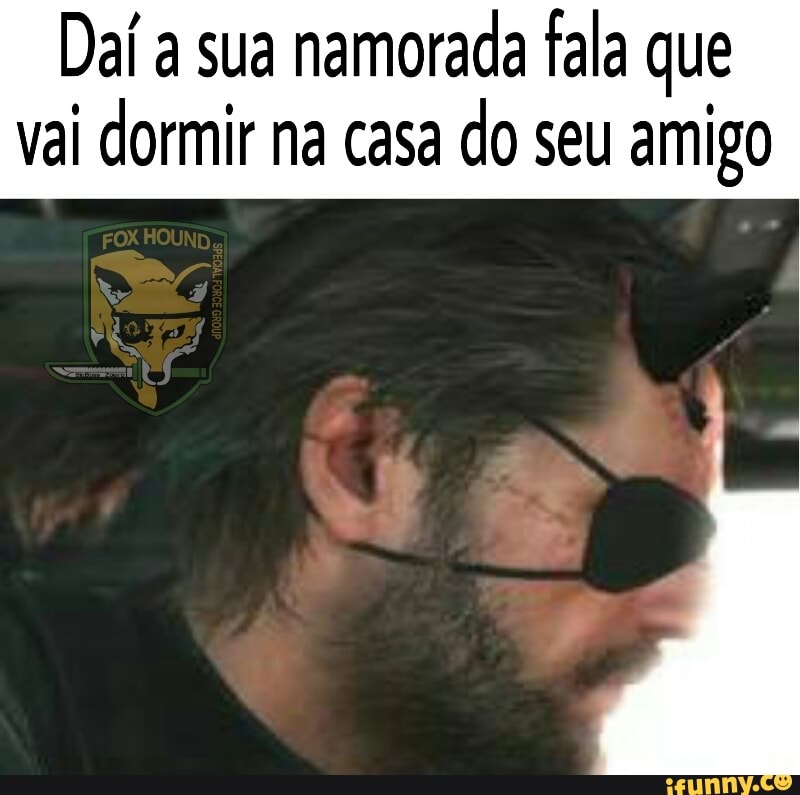 Daí a sua
namorada fala que
vai dormir na casa
do seu amigo