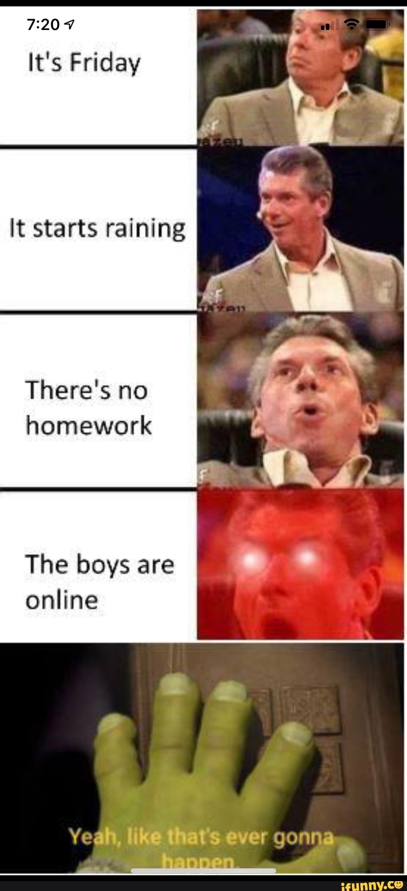 7
It's Friday
It starts raining
There's no homework
The boys are online
Yeah, like that's ever gonna.