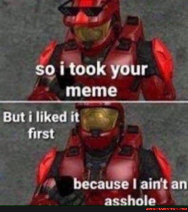 he
So took your
meme
But liked) first -
because ain't an