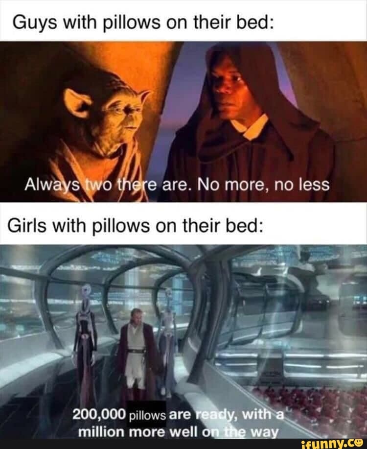 Guys with pillows on their bed:
million more well