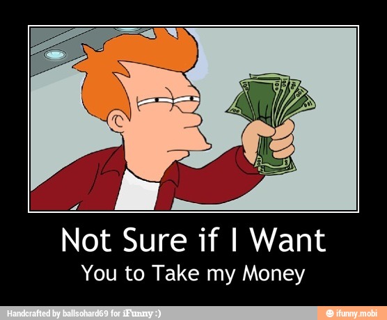 Not Sure if I Want
You to Take my Money - Not Sure if I Want
You to Take my Money