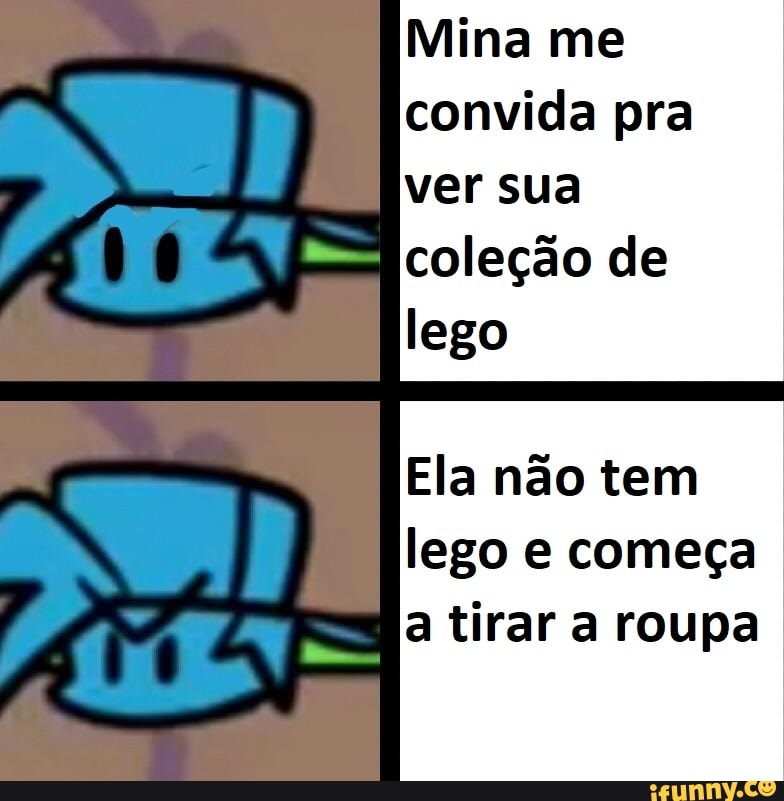 Nina
convicia pra sua coleção de lego
Ela não tem
lego e começa a tirar a roupa