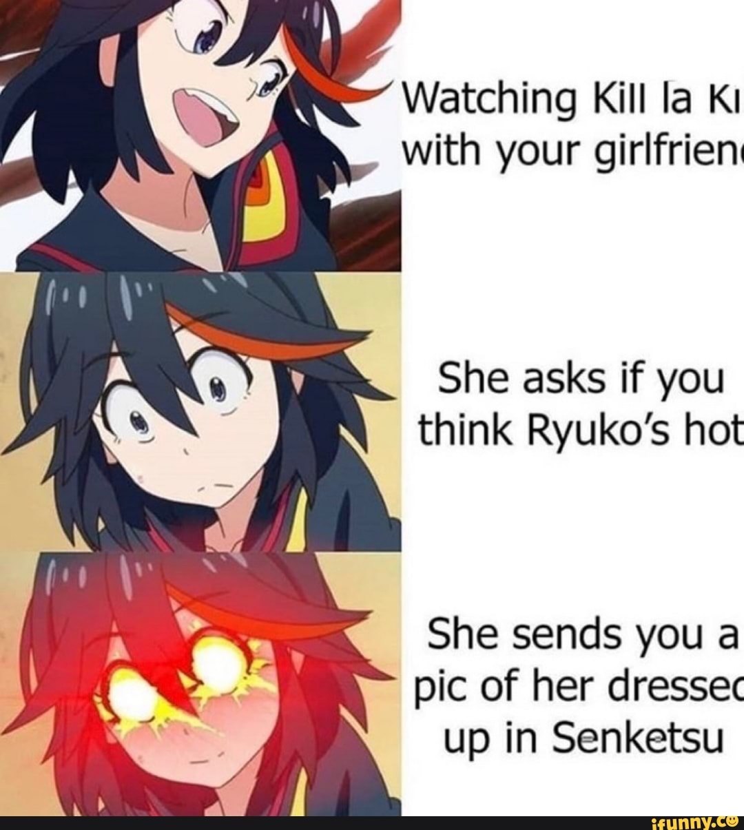 Watching Kill Ia Kl A with your girlfriem She asks if you think Ryuko's ...