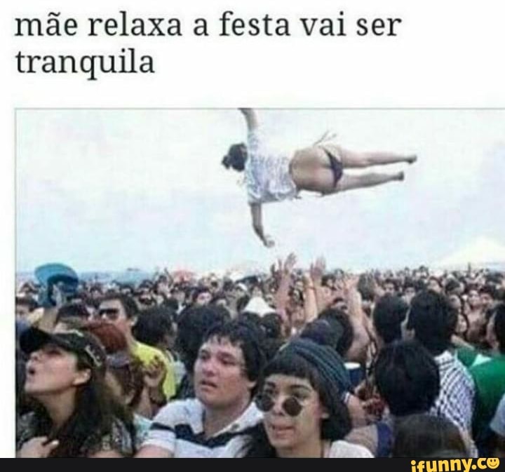 mãe relaxa a festa vai ser
tranquila