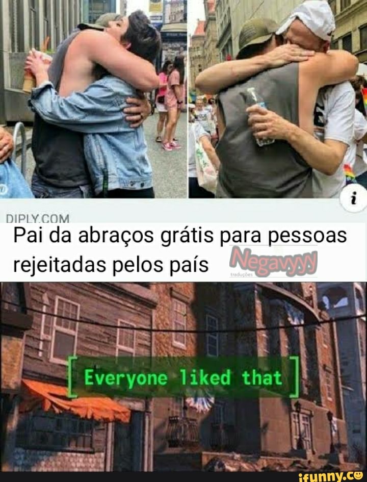 Pai da abraços grátis para pessoas rejeitadas pelos país
Everyone Tiked that