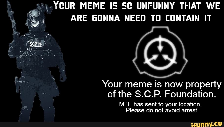 YOUR MEME IS SC UNFUNNY THAT WE ARE GCNNA NEED CONTAIN IT Your meme is ...