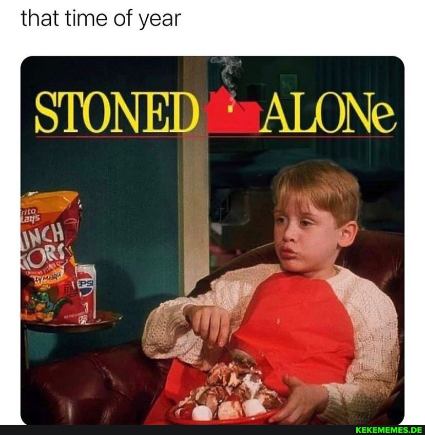 that time of year
STONED ALONe