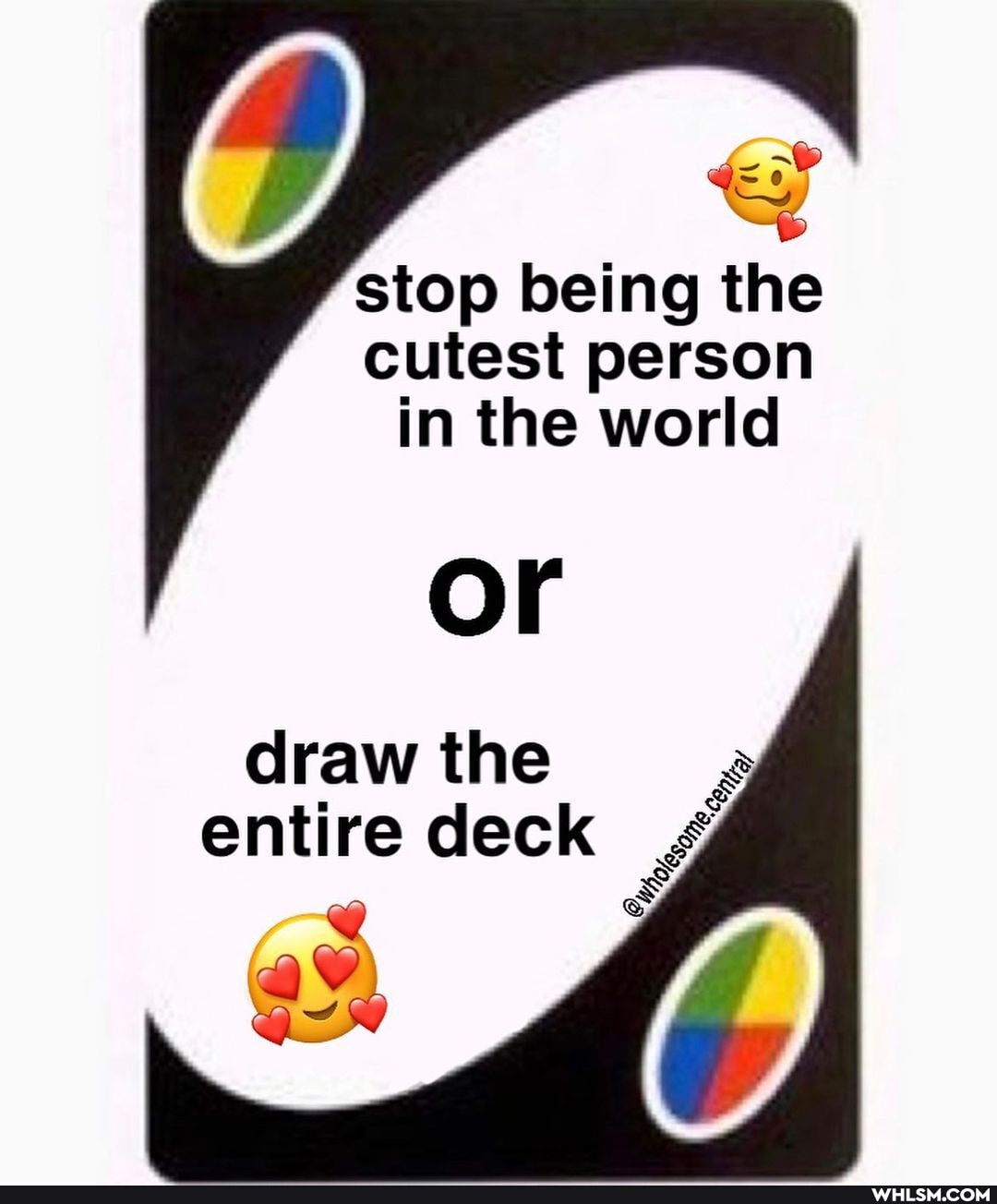 OS
stop being the cutest person in the world
Or
draw the entire deck