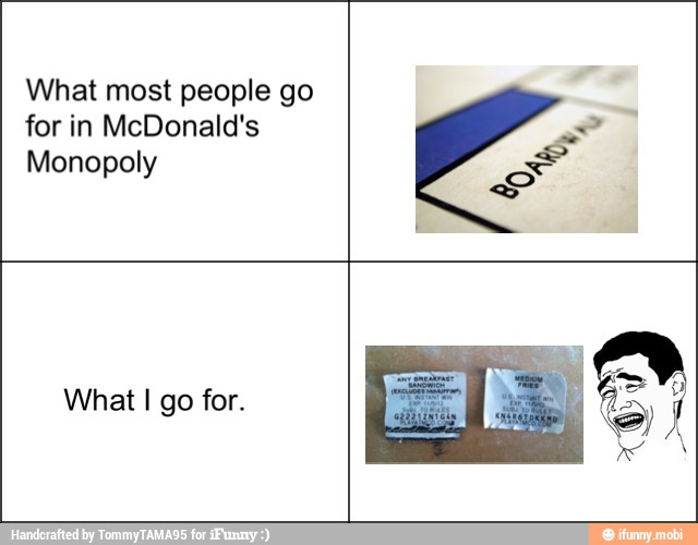 What most people go
for in McDonald's
Monopoly
What I go for.
