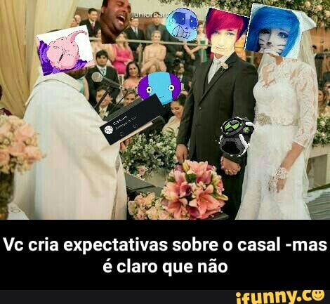 Vc cria expectativas sobre o casal -mas
é claro que não - Vc cria expectativas sobre o casal -mas é claro que não