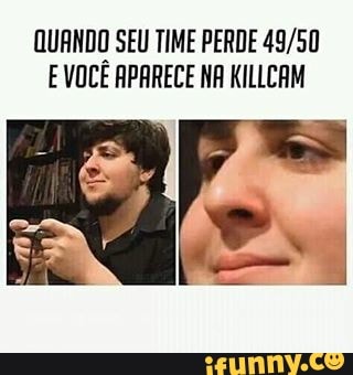 QUANDO SEU TIME PERDE EVOCÊ APARECE NA KILLCAM