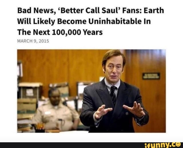 Bad News, 'Better Call Saul' Fans: Earth Will Likely Become