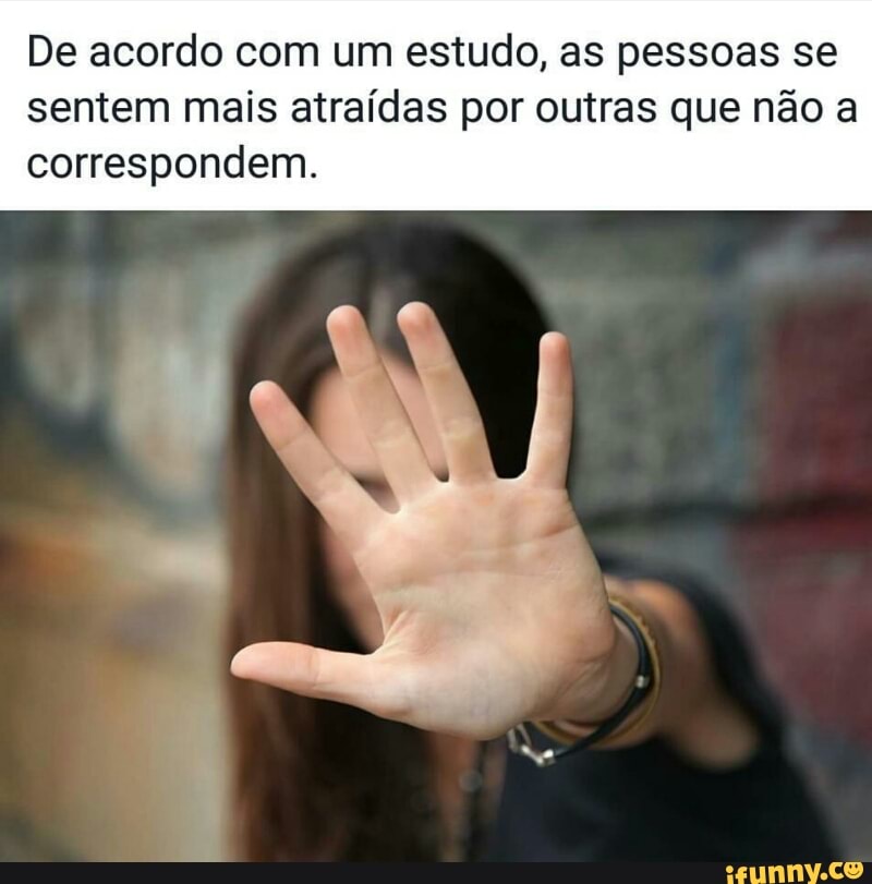 De acordo com um estudo, as pessoas se
sentem mais atraídas por outras que não a
correspondem.
