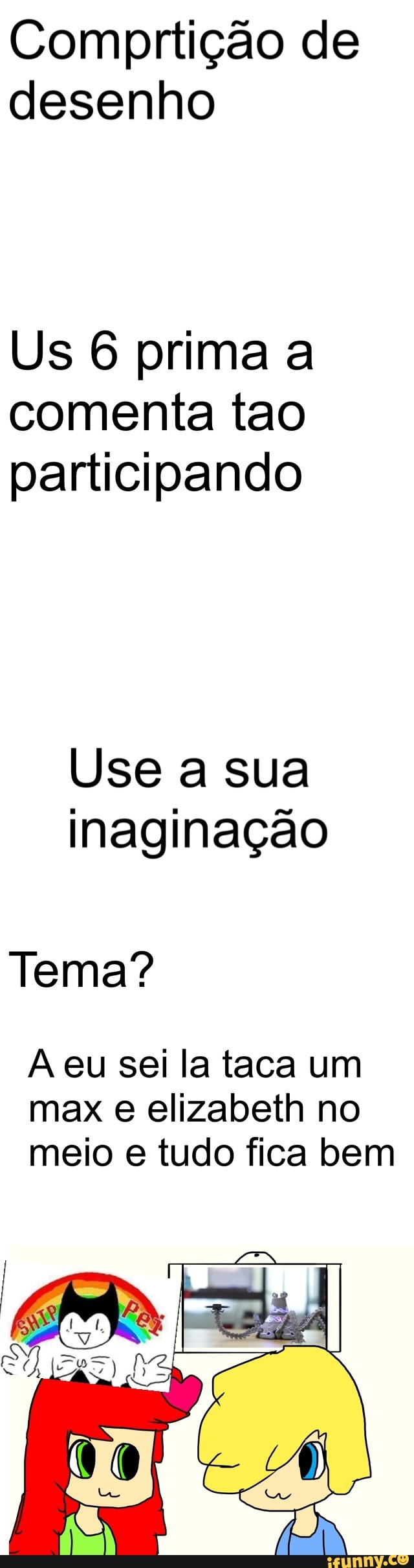Comprtição de
desenho
Us 6 prima a
comenta tao
participando
Use a sua
inaginação