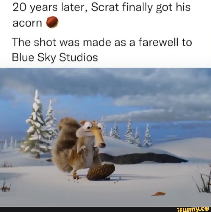 20 years later, Scrat finally got his acorn The shot was made as a