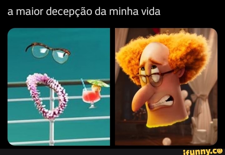 a maior decepção da minha vida