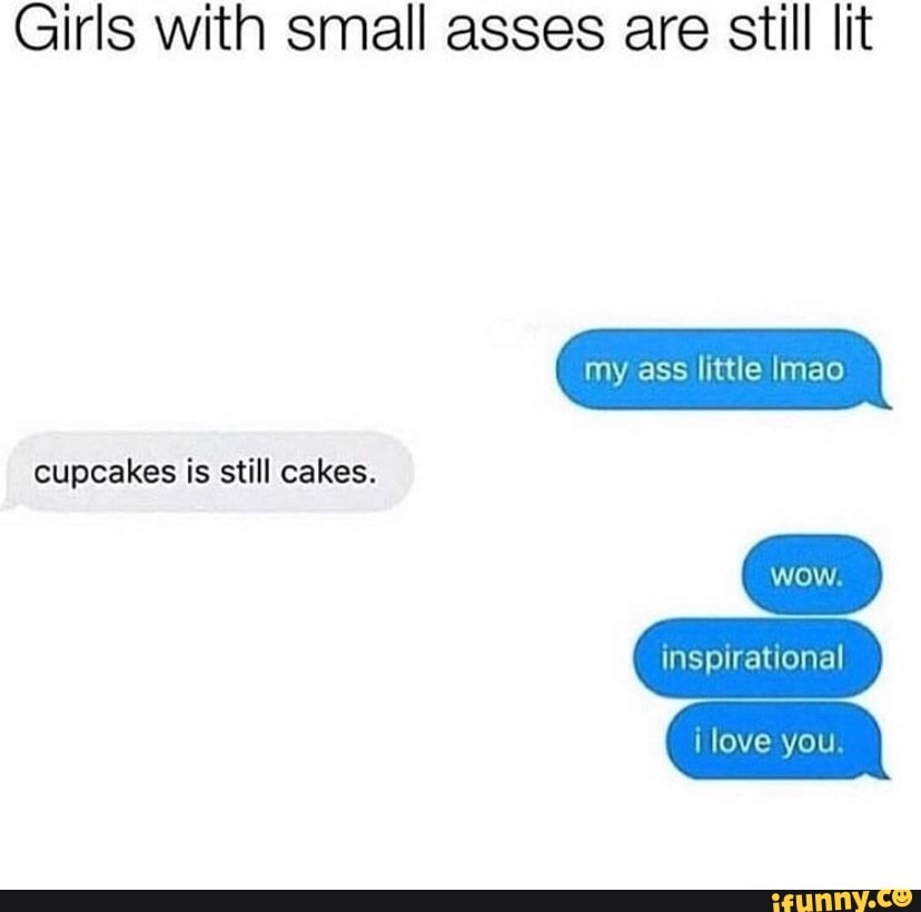 Girls with small asses are still lit my ass little mao cupcakes is ...