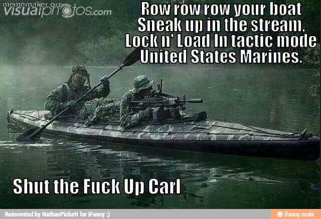 VisUaiSlosem ROwrowrow your hoat
Sneak up inthe stream,
Lock iy Load In tactic mode
United States Marines.