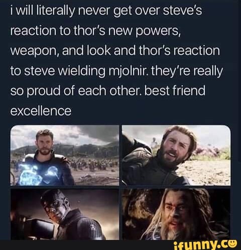 i will literally never get over steve's
reaction to thor's new powers,
weapon, and look and thor's reaction
to steve Wielding mjolnír. they're really
so proud of each other. best friend
excellence