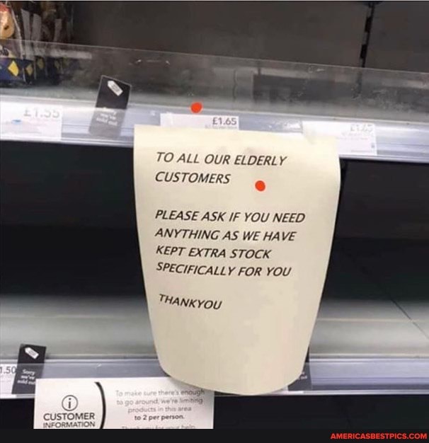 TO ALL OUR ELDERLY CUSTOMERS
PLEASE ASK IF YOU NEED ANYTHING AS WE HAVE KEPT EXTRA STOCK SPECIFICALLY FOR YOU
THANKYOU