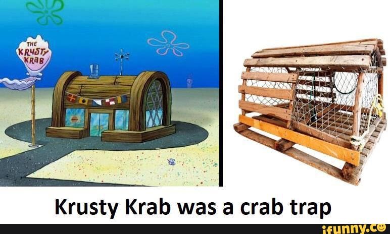Krusty Krab was a crab trap - iFunny