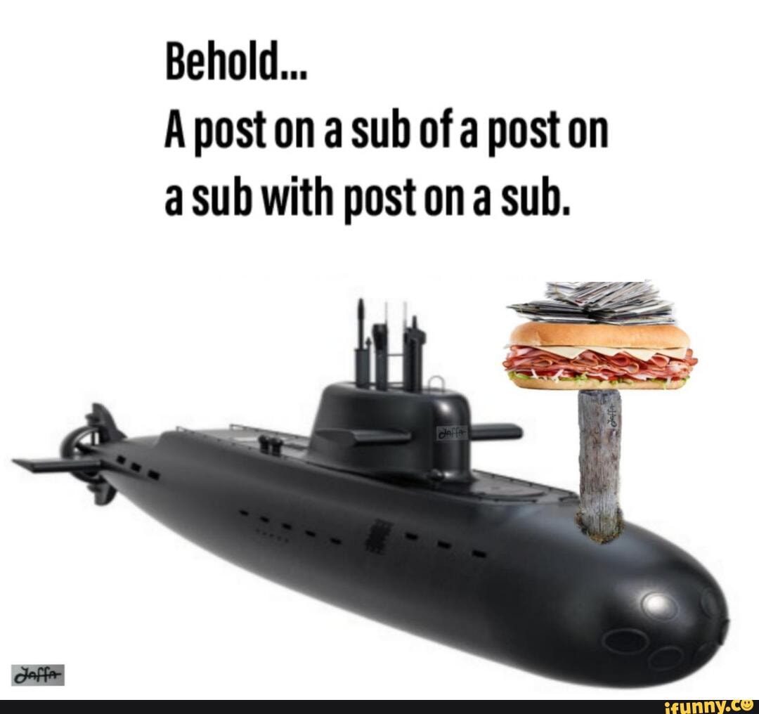 behold-a-post-on-a-sub-ofa-post-on-a-sub-with-post-ona-sub-ll