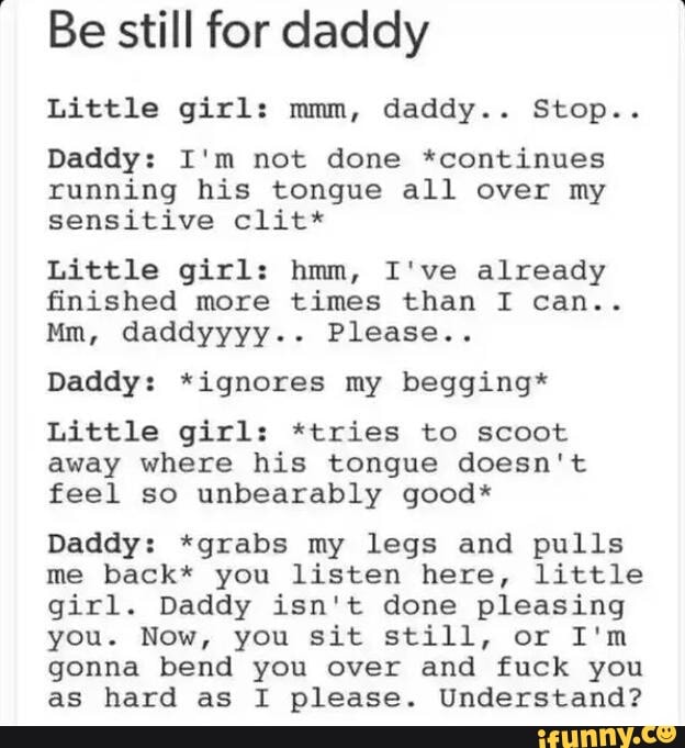 Be still for daddy Little girl: mmm, daddy.. Stop.. Daddy: I'm not done ...