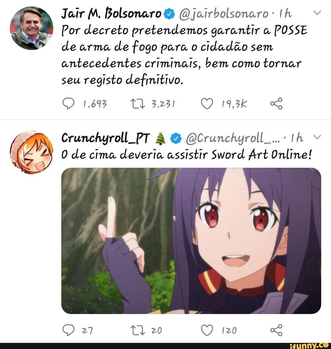 Jair M. Bolsonaro O (O jairbolsonaro Ih
Por decreto pretendemos garantir a POSSE
de arma
de fogo para o
cidadão sem
antecedentes criminais, bem como tornar
seu
registo defmitivo.
y
O de cima deveria assistir Sword Art Online!