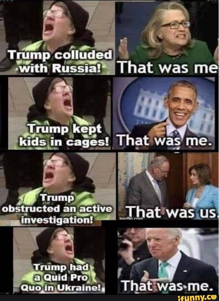 ept kids in cages! That. was me_
Trump obstructed active iiminvestigation!
That WAS us
Thatiwas-me.