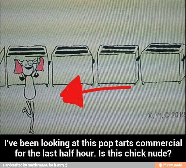 I've been looking at this pop tarts commercial
for the last half hour. Is this chick nude? - I've been looking at this pop tarts commercial for the last half hour. Is this chick nude?