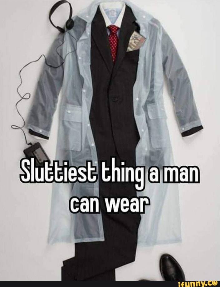 Sluttiest Thing A Man Can Wear Ifunny