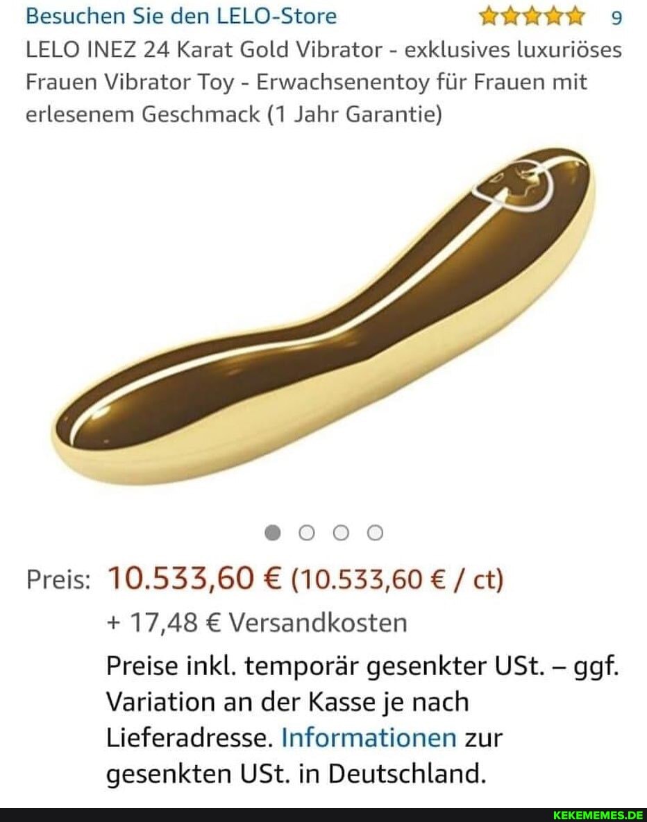 Besuchen Sie den LELO-Stere
LELO INEZ 24 Karat Gold Vibrator - exklusives luxuriöses
Frauen Vibrator Toy - Erwachsenentoy für Frauen mit erlesenem Geschmack (1 Jahr Garantie)
Preis: 10.533,60 (10.533,60 / ct)
+ 17,48 Versandkosten
Preise inkl, temporär gesenkter USt. ggf.
Variation an der Kasse je nach
Lieferadresse. Informationen zur gesenkten USt. in Deutschland.