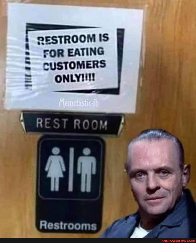 RESTROOM IS
FOR EATING CUSTOMERS
ONLY!
Restrooms