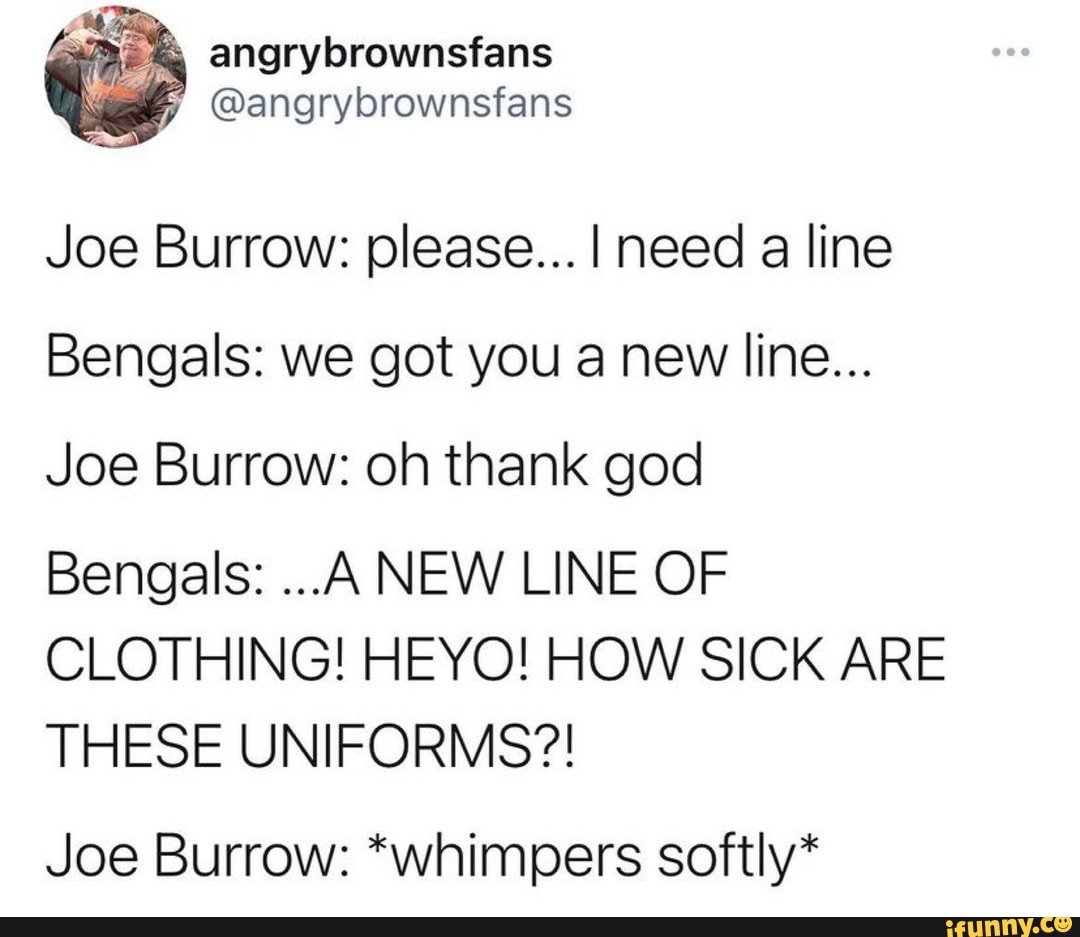 Joe Burrow: please I need a line Bengals: we got you a new line Joe  Burrow: