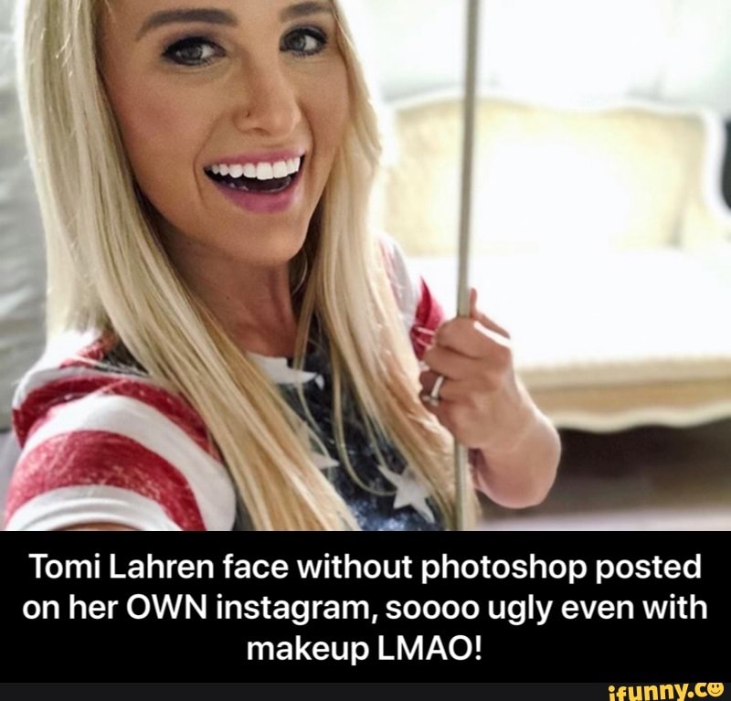 Tomi Lahren face without photoshop posted on her OWN instagram, soooo ugly even with makeup LMAO!