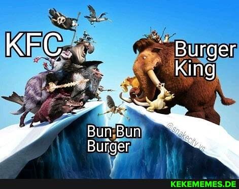KFC.
Buh Bun
Burger
Burger
King