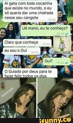 Ai gata com toda cocainha
que existe no mundo, e eu
só queria dar uma cheirada
5 nesse seu cangote
o Guiado por
deus
para te
a
os
dias.