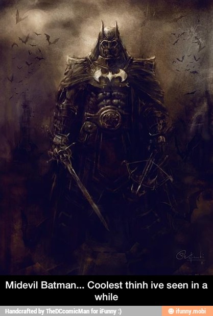 Midevil Batman... Coolest thinh ive seen in a
while - Midevil Batman... Coolest thinh ive seen in a while