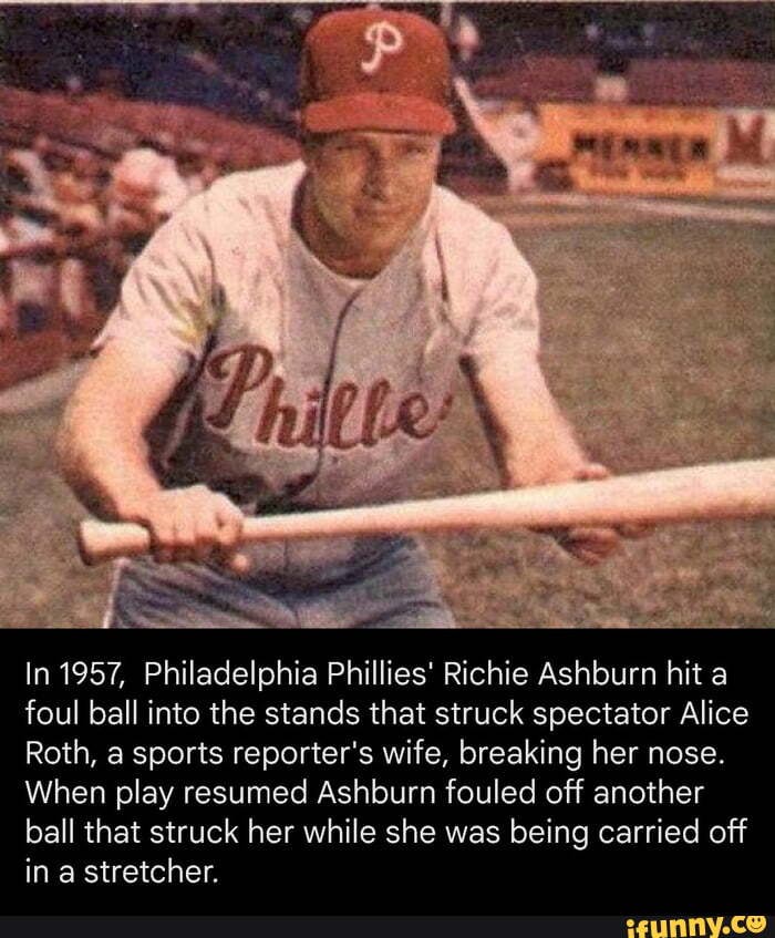 In 1957, Philadelphia Phillies' Richie Ashburn hit a foul ball