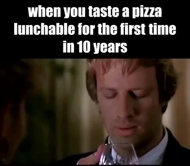 When you taste a pizza lunchable for the first time in 10 years iFunny )