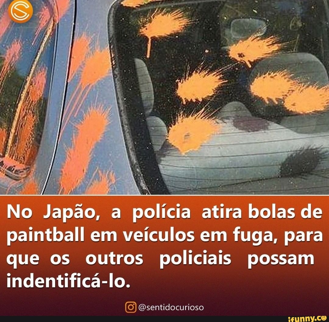 No Japão, a polícia atira bolas de paintball em veículos em fuga, para que os outros policiais possam indentificá-lo.
Qsentidocurioso