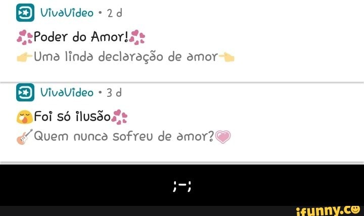 Poder do Amor!
Uma linda declaração de amor
Foi só ilusdo
Quem nunca Sofreu de amor? - ;-;