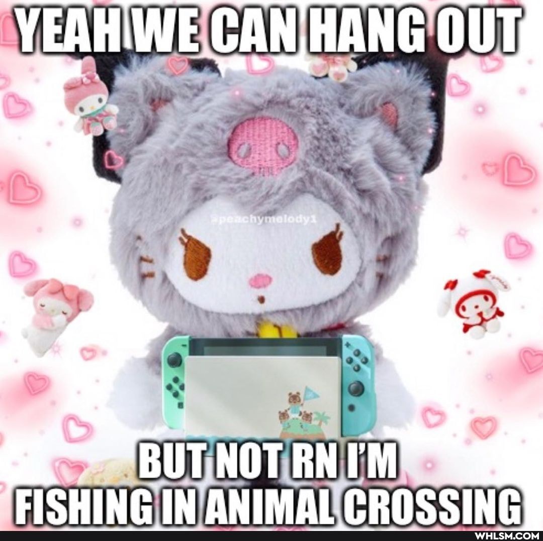 VEAHIWE GAN HANG
BUT NOT RNI'M
"FICHING IN ANIMAL CROSSING