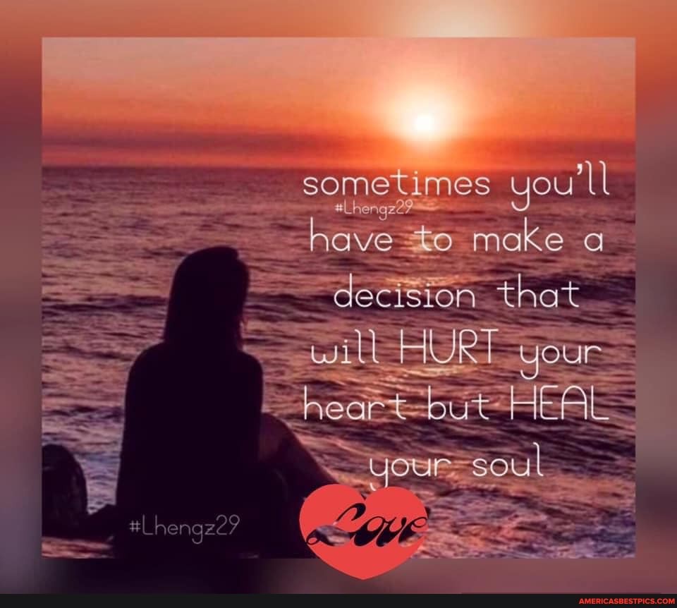 sometimes you ave make
~dectsion that
will HURT your
HEA
#Lhengz2?