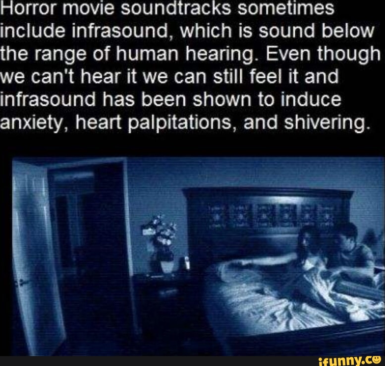 Horror movie soundtracks sometimes include infrasound, which is sound ...