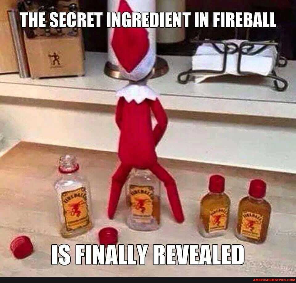 THE SECRET INGREDIENT IN FIREBALL
FINALLY REVEALED